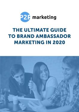 THE ULTIMATE GUIDE to BRAND AMBASSADOR MARKETING in 2020 Table of Contents