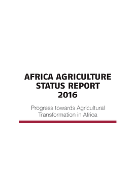 AFRICA AGRICULTURE STATUS REPORT 2016 Progress Towards Agricultural Transformation in Africa AFRICA AGRICULTURE STATUS REPORT 2016 TABLE of CONTENTS