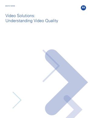 Understanding Video Quality Many Organizations Are Addressing the Requirements for Video Solutions