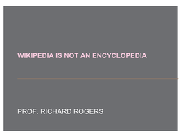 Prof. Richard Rogers Wikipedia Is Not an Encyclopedia?
