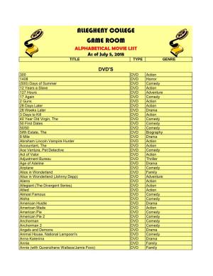 ALLEGHENY COLLEGE GAME ROOM ALPHABETICAL MOVIE LIST As of July 5, 2018 TITLE TYPE GENRE