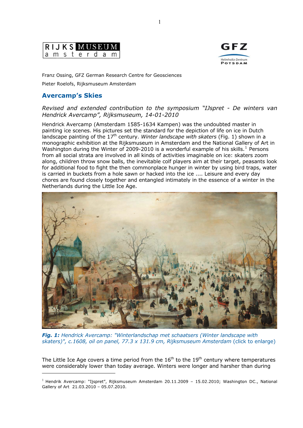 Ijspret - De Winters Van Hendrick Avercamp”, Rijksmuseum, 14-01-2010 Hendrick Avercamp (Amsterdam 1585-1634 Kampen) Was the Undoubted Master in Painting Ice Scenes