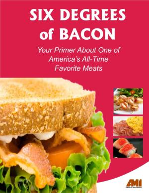 SIX DEGREES of BACON Your Primer About One of America’S All-Time Favorite Meats Six Degrees of Bacon Bacon
