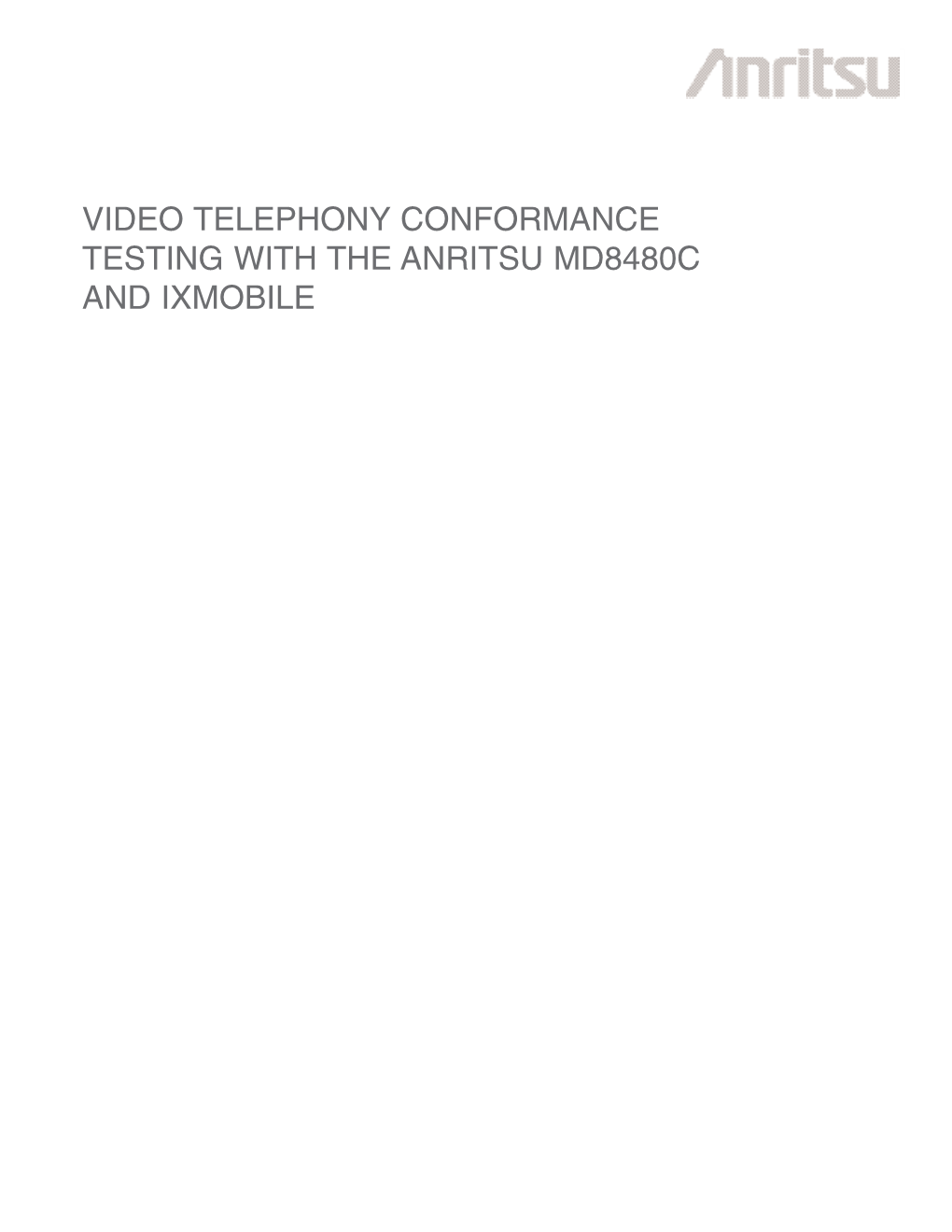 VIDEO TELEPHONY CONFORMANCE TESTING with the ANRITSU MD8480C and IXMOBILE Mobile Video Telephony Is Changing the Way That Consumers and Business People Communicate