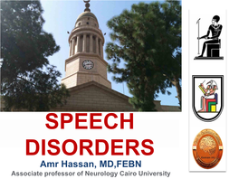 SPEECH DISORDERS Amr Hassan, MD,FEBN Associate Professor of Neurology Cairo University