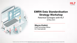EMRN Data Standardisation Strategy Workshop Potential Synergies with HL7 18 May 2021
