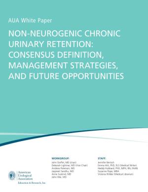 Non-Neurogenic Chronic Urinary Retention: Consensus Definition, Management Strategies, and Future Opportunities