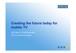 Creating the Future Today for Mobile TV