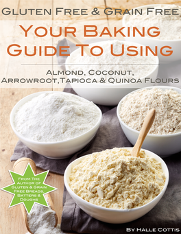 Your Gluten-Free & Grain-Free Baking Guide to Using Almond, Coconut, Arrowroot, Tapioca & Quinoa Flours