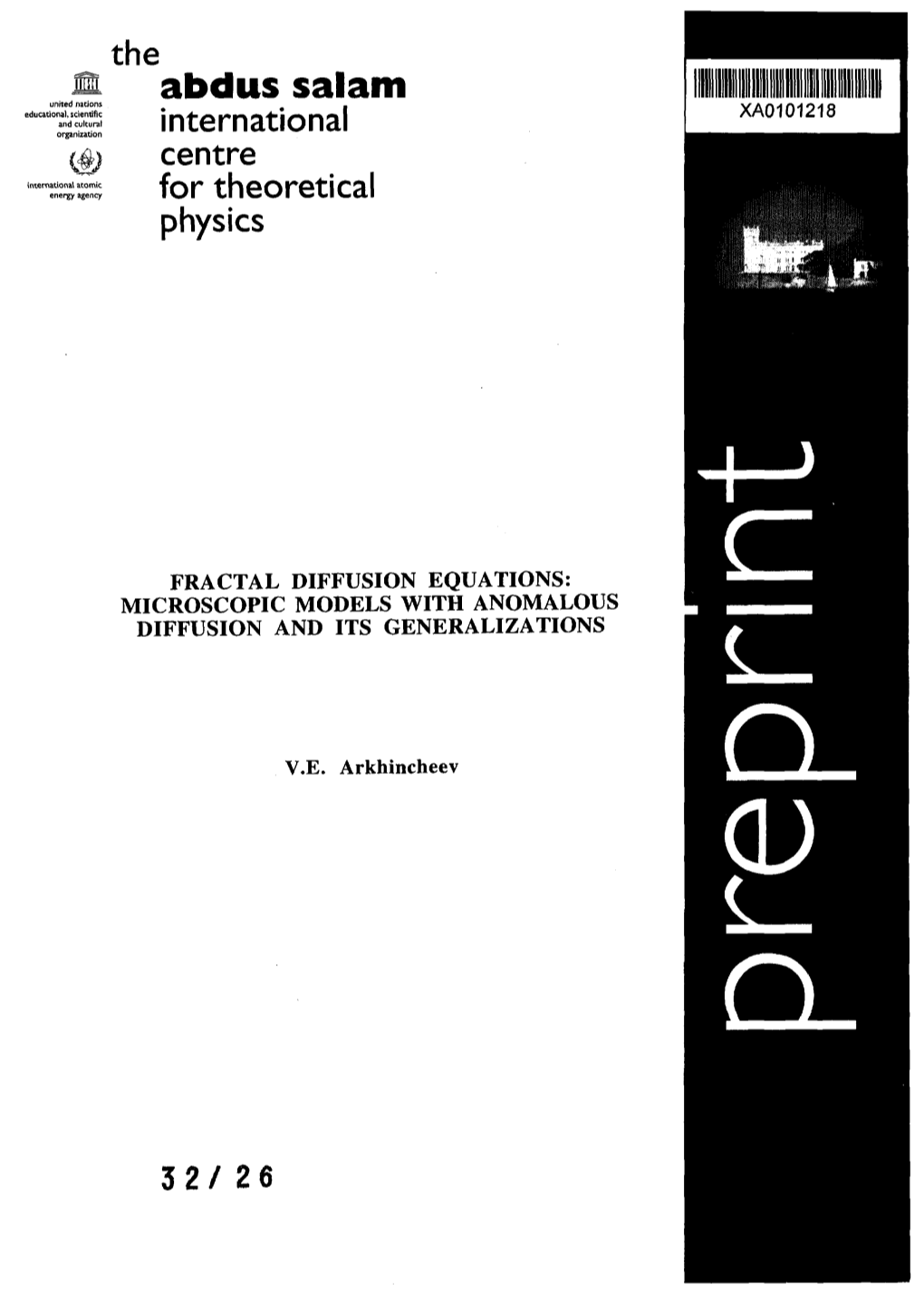 Abdus Salam United Nations Educational, Scientific XA0101218 and Cultural Organization International Centre International Atomic Energy Agency for Theoretical Physics