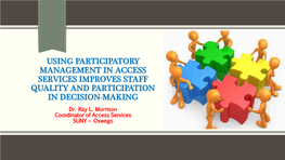 USING PARTICIPATORY MANAGEMENT in ACCESS SERVICES IMPROVES STAFF QUALITY and PARTICIPATION in DECISION-MAKING Dr