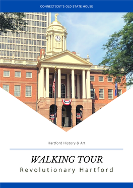 WALKING TOUR R E V O L U T I O N a R Y H a R T F O R D Explore the Historic Sites and Statues That Remind Walking Visitors of Hartford's Revolutionary Past