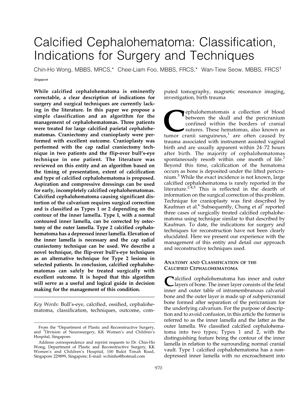 Calcified Cephalohematoma: Classification, Indications for Surgery and Techniques Chin-Ho Wong, MBBS, MRCS,* Chee-Liam Foo, MBBS, FRCS,* Wan-Tiew Seow, MBBS, FRCS1