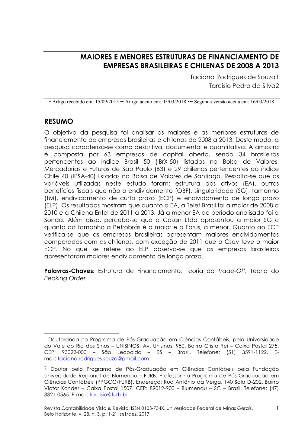 MAIORES E MENORES ESTRUTURAS DE FINANCIAMENTO DE EMPRESAS BRASILEIRAS E CHILENAS DE 2008 a 2013 Taciana Rodrigues De Souza1 Tarcísio Pedro Da Silva2