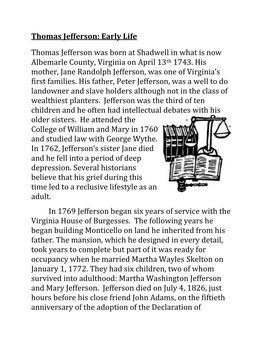 Thomas Jefferson: Early Life Thomas Jefferson Was Born at Shadwell in What Is Now Albemarle County, Virginia on April 13Th 1743