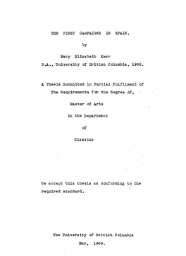 THE FIRST CAMPAIGNS in SPAIN. by Mary Elizabeth Kerr B.A., U N I V E R S I T Y of B R I T I S N Columbia, 1966. a Thesis Submitt