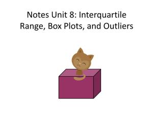 Notes Unit 8: Interquartile Range, Box Plots, and Outliers I