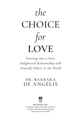 The CHOICE for LOVE Entering Into a New, Enlightened Relationship with Yourself, Others & the World