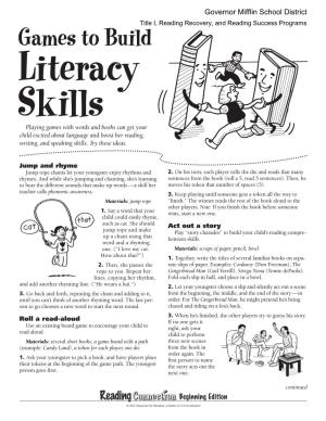 Games to Build Literacy Skills Playing Games with Words and Books Can Get Your Child Excited About Language and Boost Her Reading, Writing, and Speaking Skills
