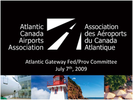 Atlantic Gateway Fed/Prov Committee July 7Th, 2009 Outline
