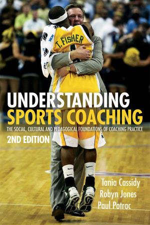Understanding Sports Coaching: the Social, Cultural and Pedagogical Foundations of Coaching Practice, London: Routledge