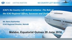 Malabo, Equatorial Guinea 28 June 2016 AFRICA-INDIAN OCEAN (AFI) REGION ICAO Regional Structure and Office