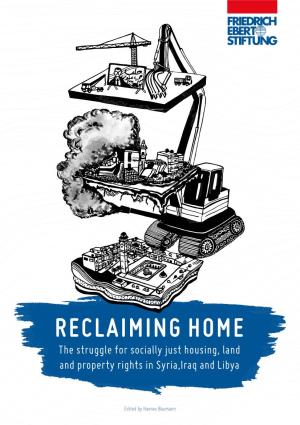 RECLAIMING HOME the Struggle for Socially Just Housing, Land and Property Rights in Syria,Iraq and Libya