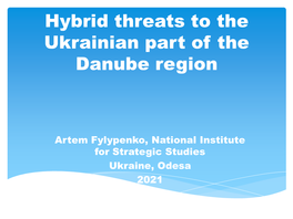 Hybrid Threats to the Ukrainian Part of the Danube Region