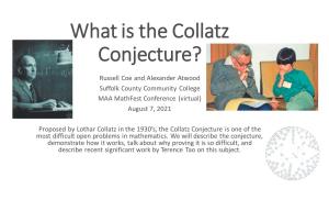 What Is the Collatz Conjecture? Russell Coe and Alexander Atwood Suffolk County Community College MAA Mathfest Conference (Virtual) August 7, 2021