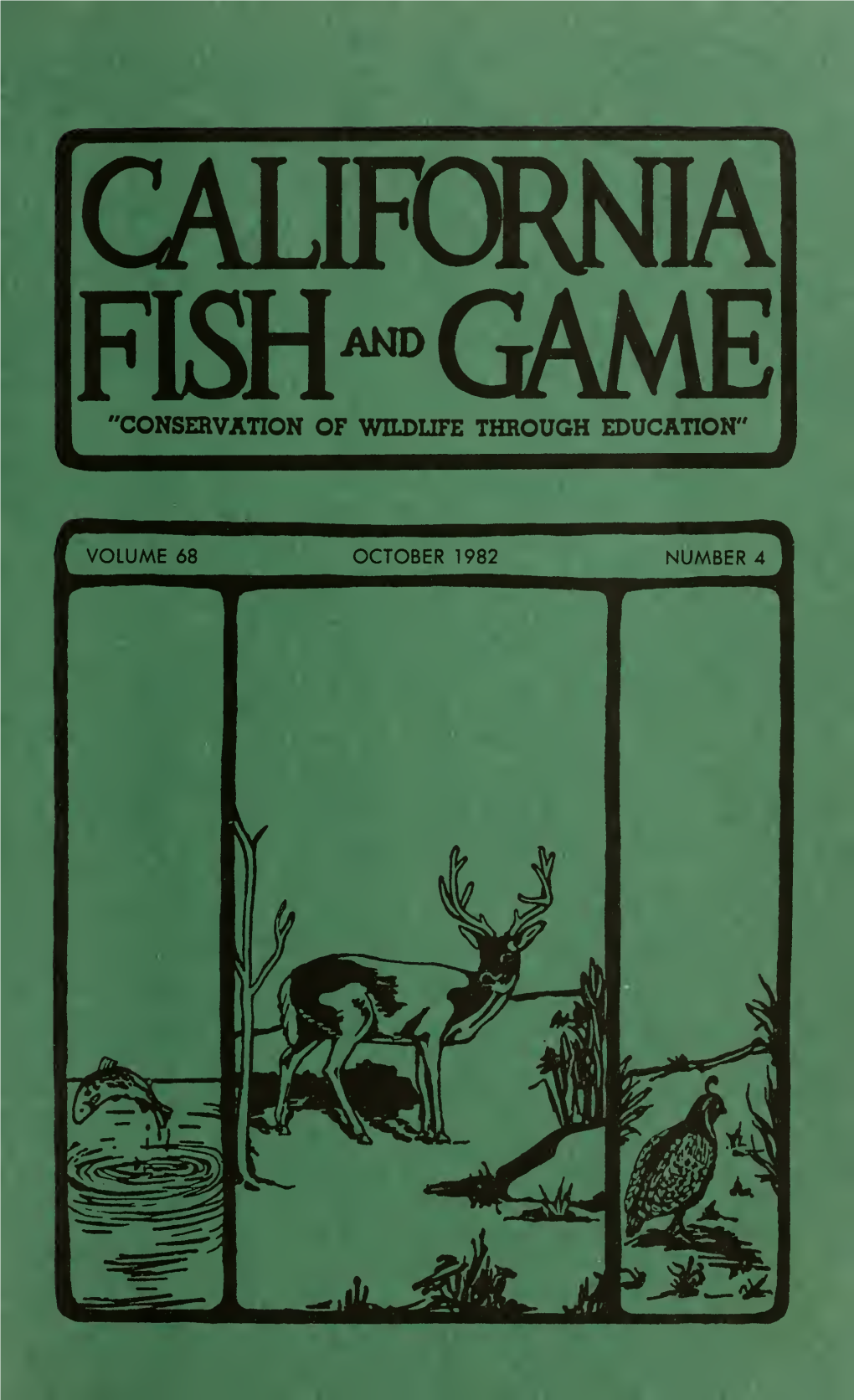 FISH™GAME "CONSERVATION of WILDLIFE THROUGH EDUCATION" California Fish and Game Is a Journal Devoted to the Conservation of Wild- Life