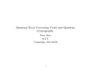 Quantum Error Correcting Codes and Quantum Cryptography Peter Shor M.I.T