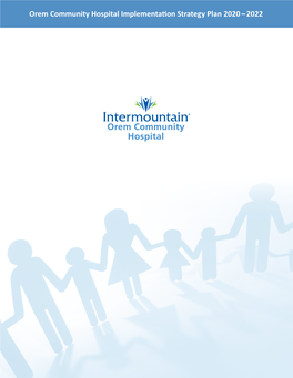 Orem Community Hospital Implementation Strategy Plan 2020 – 2022 Table of Contents