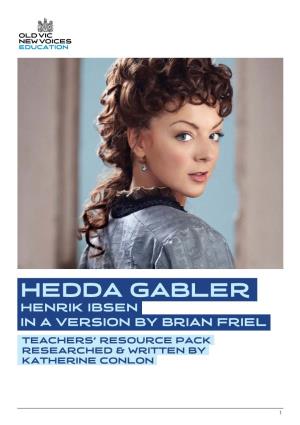 Hedda Gabler Henrik Ibsen in a Version by Brian Friel Teachers’ Resource Pack Researched & Written by Katherine Conlon