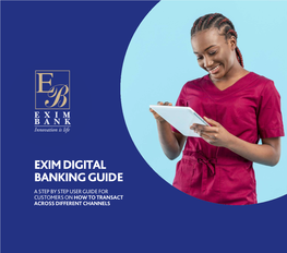 Exim Digital Banking Guide a Step by Step User Guide for Customers on How to Transact Across Different Channels