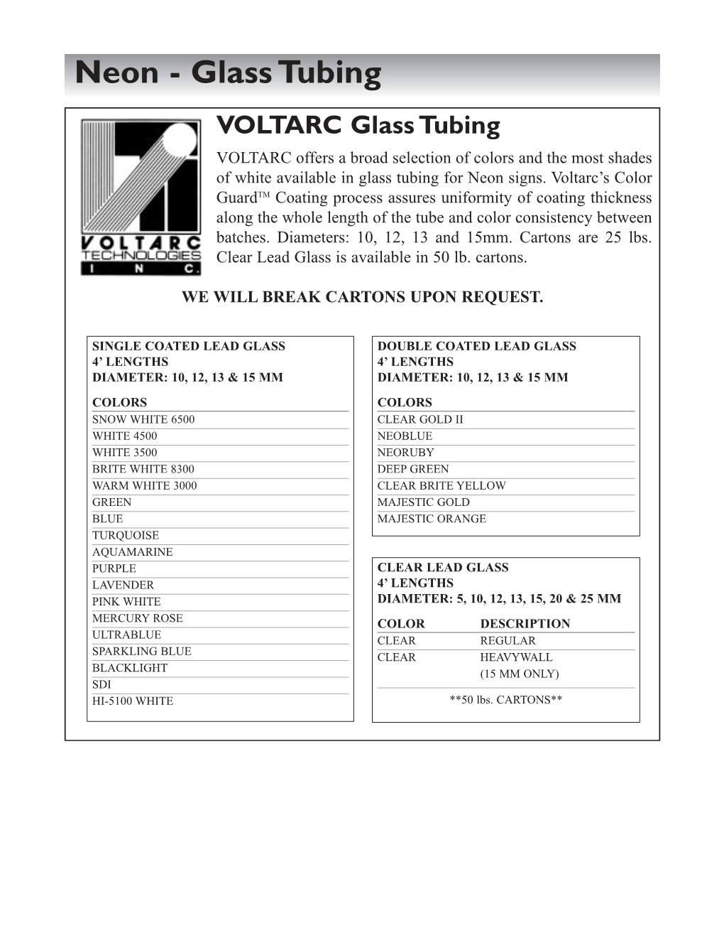 Neon - Glass Tubing VOLTARC Glass Tubing VOLTARC Offers a Broad Selection of Colors and the Most Shades of White Available in Glass Tubing for Neon Signs