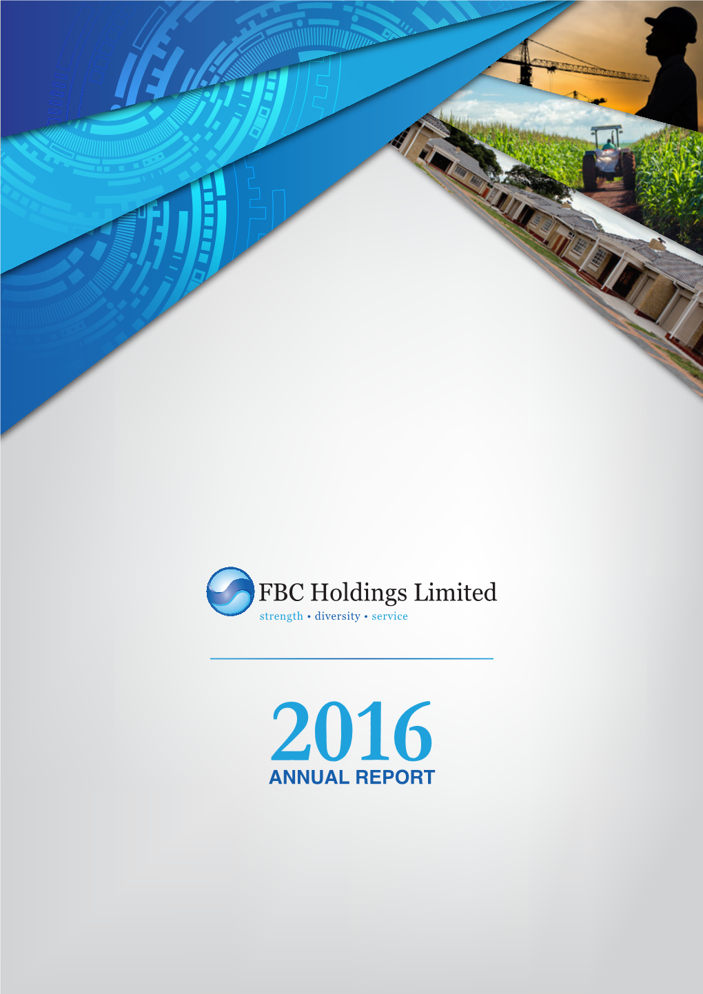 FBC Holdings Limited Strength • Diversity • Service 2016 ANNUAL REPORT FBC Holdings Limited 1 Annual Report 2016
