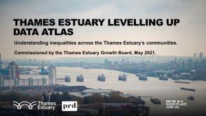 THAMES ESTUARY LEVELLING up DATA ATLAS Understanding Inequalities Across the Thames Estuary’S Communities