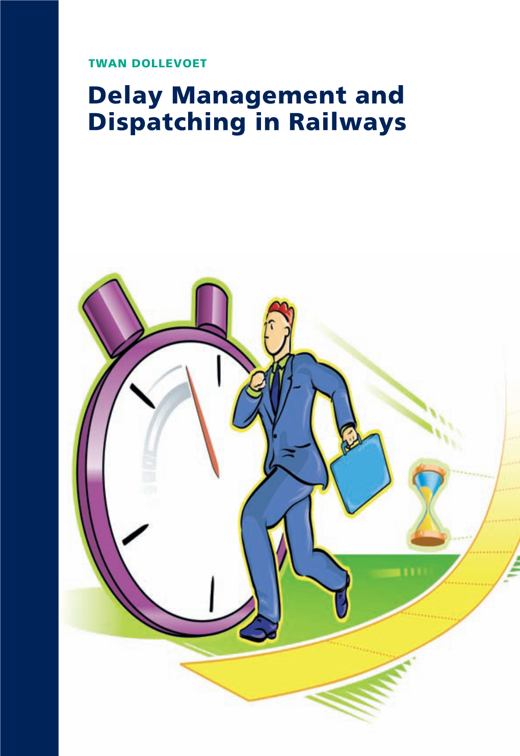 DELAY MANAGEMENT and DISPATCHING in RAILWAYS 272 TWAN DOLLEVOET Passenger Railway Transportation Plays a Crucial Role in the Mobility in Europe