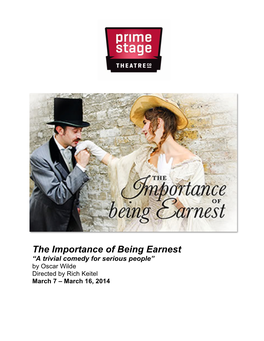 The Importance of Being Earnest “A Trivial Comedy for Serious People” by Oscar Wilde Directed by Rich Keitel March 7 – March 16, 2014 2