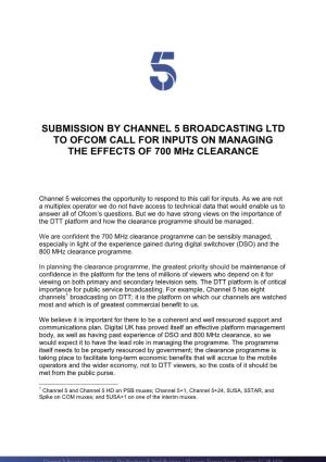 SUBMISSION by CHANNEL 5 BROADCASTING LTD to OFCOM CALL for INPUTS on MANAGING the EFFECTS of 700 Mhz CLEARANCE