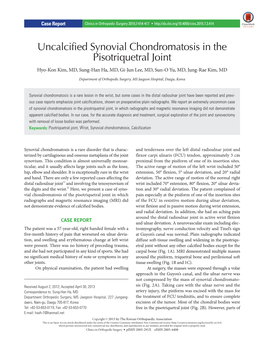Uncalcified Synovial Chondromatosis in the Pisotriquetral Joint Hyo-Kon Kim, MD, Sung-Han Ha, MD, Gi-Jun Lee, MD, Sun-O Yu, MD, Jung-Rae Kim, MD