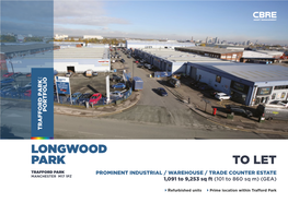 LONGWOOD PARK to LET TRAFFORD PARK PROMINENT INDUSTRIAL / WAREHOUSE / TRADE COUNTER ESTATE MANCHESTER M17 1PZ 1,091 to 9,253 Sq Ft (101 to 860 Sq M) (GEA)