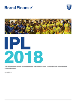 IPL 2018 the Annual Report on the Business Value of the Indian Premier League and the Most Valuable Franchise Brands