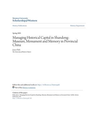 Managing Historical Capital in Shandong: Museum, Monument and Memory in Provincial China James Flath the University of Western Ontario