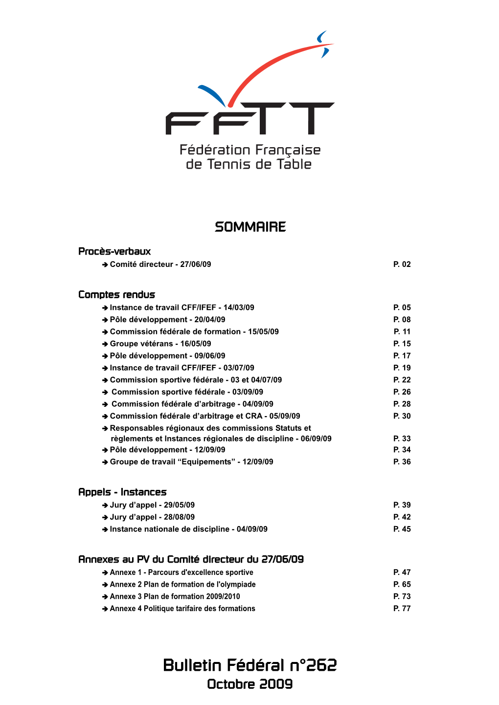 Bulletin Fédéral N°262 Octobre 2009 PROCÈS-VERBAL DE LA RÉUNION DU COMITÉ DIRECTEUR DU 27 JUIN 2009 ______Présents : Président : Alain Dubois