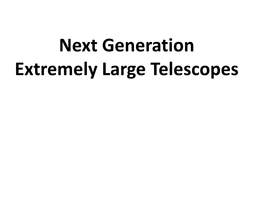 Next Generation Extremely Large Telescopes Outline