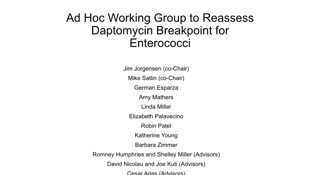 Ad Hoc Working Group to Reassess Daptomycin Breakpoint for Enterococci