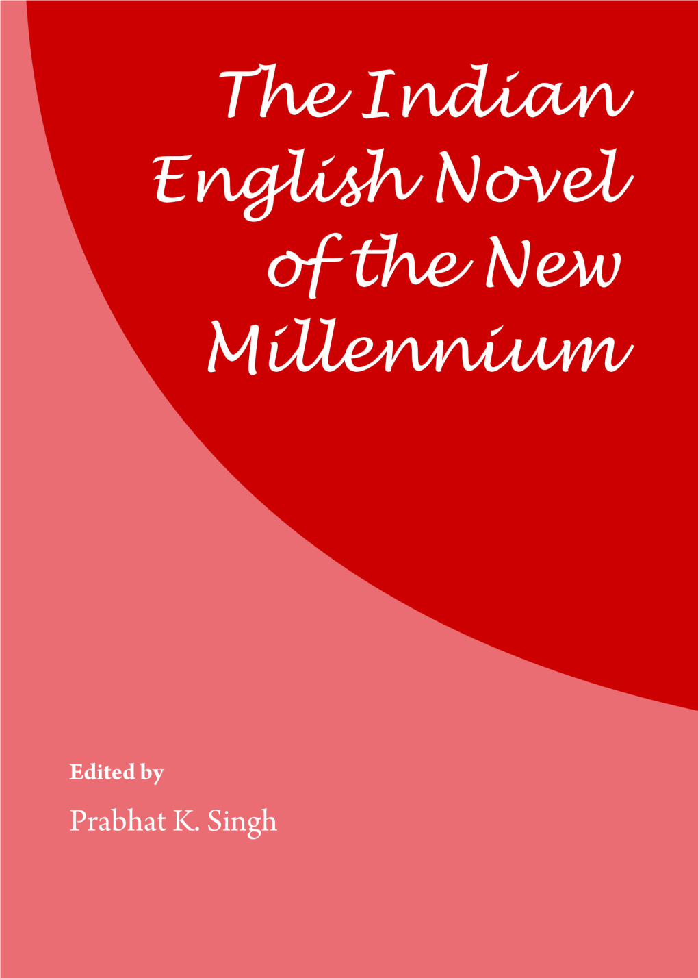 The Indian English Novel of the New Millennium Also by Prabhat K