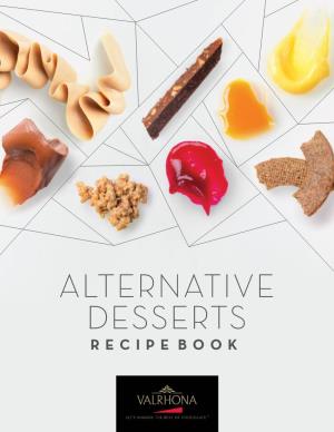 Alternative Desserts RECIPE BOOK He Latest Trends Inside and Outside the Kitchen Are Always on Our Minds Here at Valrhona