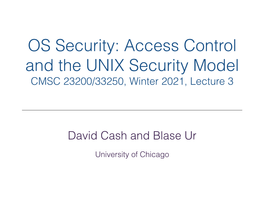 OS Security: Access Control and the UNIX Security Model CMSC 23200/33250, Winter 2021, Lecture 3